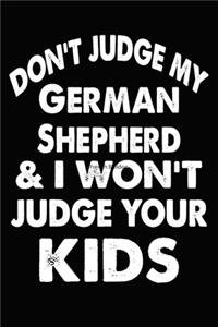 Don't Judge My German Shepherd and I Won't Judge Your kids
