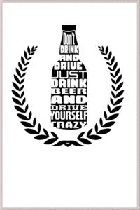 don't drink and drive just drink beer and go crazy