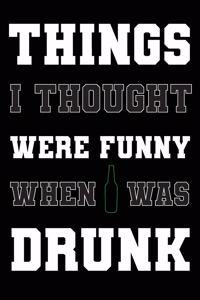 Things I Thought Were Funny When I Was Drunk