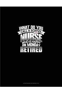 What Do You Call A School Nurse Who Is Happy On Monday? RETIRED