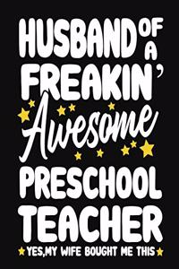 Husband of a Freakin' Awesome Preschool Teacher yes, my Wife bought me this