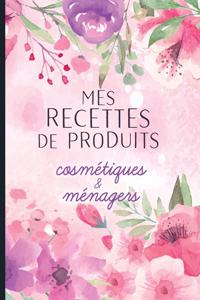 Mes recettes de produits cosmétiques et ménagers