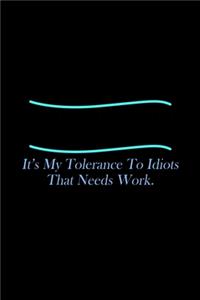 My people Skills are just Fine. It's my Tolerance to Idiots that needs work