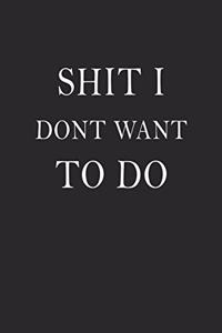 Shit I Don't Want To Do Humorous Lined Notebook/Journal (9 x 6 inches)
