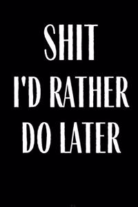Shit I'd Rather Do Later