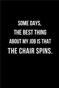Some Days, The Best Thing About My Job is That The Chair Spins.