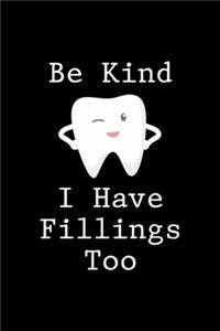 Be Kind I Have Fillings Too