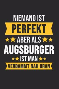 Niemand ist Perfekt Aber Als Augsburger Ist Man Verdammt Nah Dran