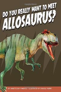 Do You Really Want to Meet Allosaurus?