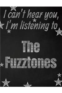 I can't hear you, I'm listening to The Fuzztones creative writing lined notebook: Promoting band fandom and music creativity through writing...one day at a time