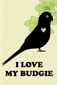 I Love My Budgie Notebook Journal
