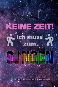 Keine Zeit! Ich muss zum Singen - Notizbuch, Ideenbuch, Notenheft