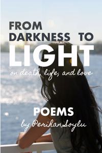 From Darkness To Light: Poems on Death, Life, and Love