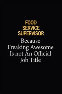 Food Service Supervisor Because Freaking Awesome Is Not An Official Job Title