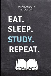 #pädagogik Studium Eat. Sleep. Study. Repeat.