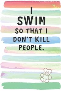 I Swim So That I Don't Kill People