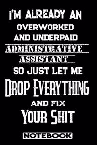 I'm Already An Overworked And Underpaid Administrative Assistant. So Just Let Me Drop Everything And Fix Your Shit!