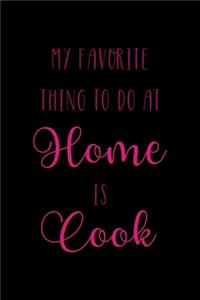 My Favorite Thing To Do At Home Is Cook