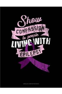 Show Compassion To People Living With Epilepsy