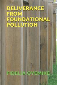 Deliverance from Foundational Pollution