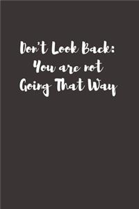 Don't Look Back. You're Not Going That Way