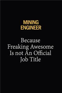 Mining Engineer Because Freaking Awesome Is Not An Official Job Title