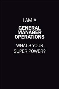 I Am A General Manager Operations, What's Your Super Power?