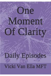 One Moment Of Clarity: Daily Episodes