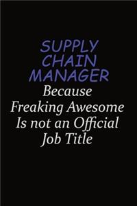 Supply Chain Manager Because Freaking Awesome Is Not An Official Job Title