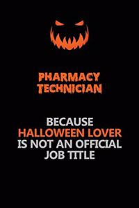 Pharmacy Technician Because Halloween Lover Is Not An Official Job Title