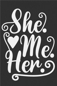 She. Me. Her.