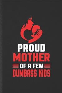 Proud Mother of a Few Dumbass Kids
