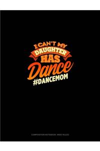 I Can't My Daughter Has Dance #Dancemom