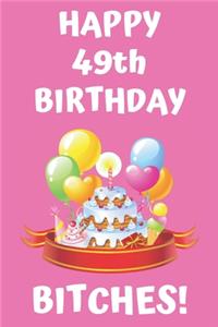 HAPPY 49th BIRTHDAY BITCHES!