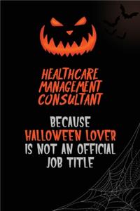 Healthcare Management Consultant Because Halloween Lover Is Not An Official Job Title