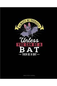 Always Be Yourself Unless You Can Be A Bat Then Be A Bat
