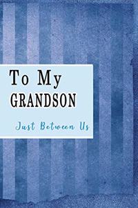 To My Grandson, Just Between Us