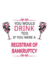 You Would Drink Too If You Were A Registrar Of Bankruptcy