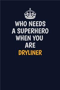 Who Needs A Superhero When You Are Dryliner