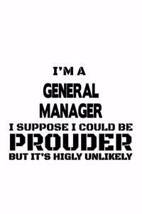 I'm A General Manager I Suppose I Could Be Prouder But It's Highly Unlikely