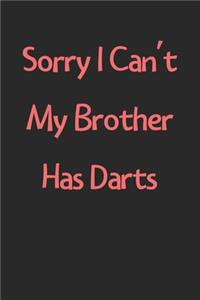 Sorry I Can't My Brother Has Darts