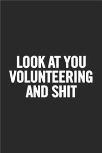 Look at You Volunteering and Shit