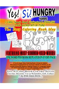 Yes! Si! HUNGRY HAMBRE I CAN Speak Read Understand ENGLISH ONE WORD AT A TIME The Easy Coloring Book Way FEATURING MOST COMMON USED WORDS