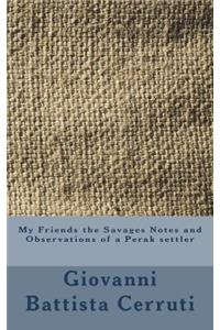 My Friends the Savages Notes and Observations of a Perak settler