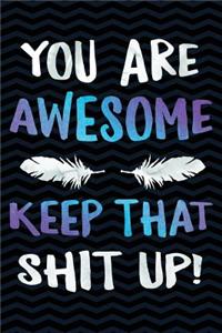 You're Awesome. Keep That Shit Up