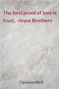 The best proof of love is trust. -Joyce Brothers