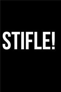 Stifle!