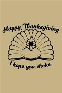 Happy Thanksgiving I Hope You Choke.