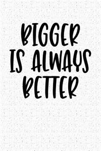 Bigger Is Always Better