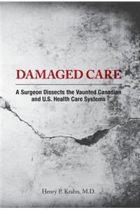 Damaged Care - A Surgeon Dissects the Vaunted Canadian and U.S. Health Care Systems